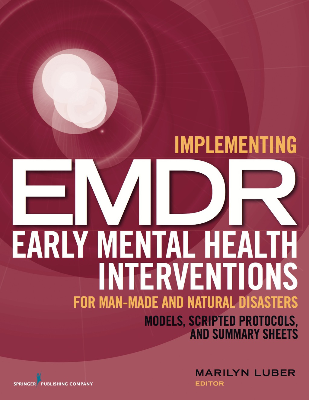 Implementing EMDR Early Mental Health Interventions for Man-Made and Natural Disasters Models, Scripted Protocols and Summary Sheets 1st Edition