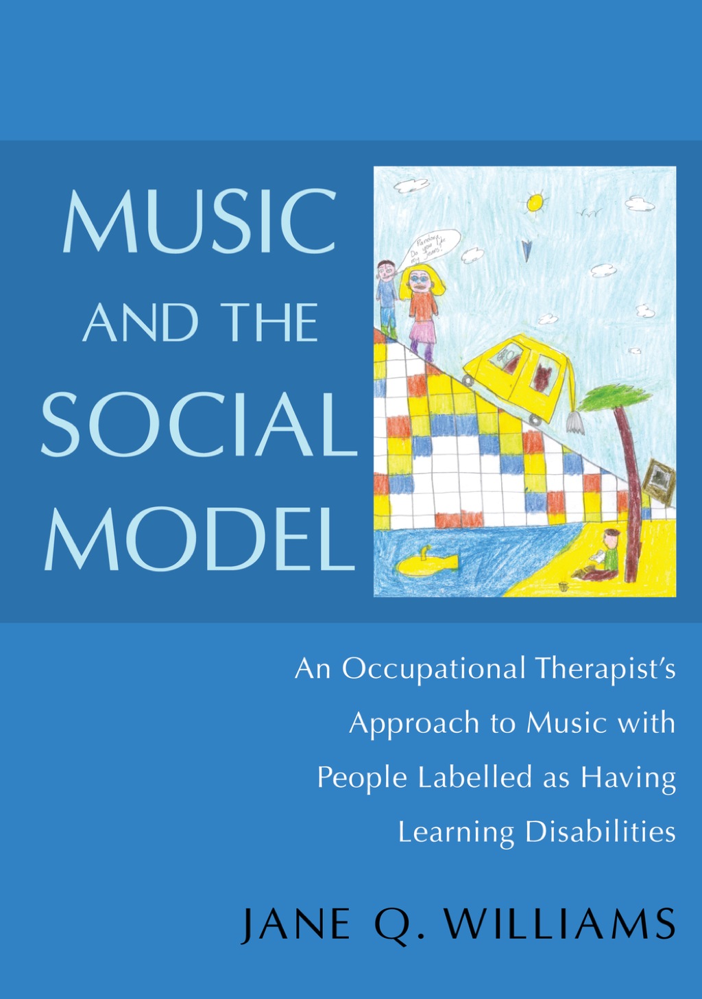 Music and the Social Model An Occupational Therapist's Approach to Music with People Labelled as Having Learning Disabilities 