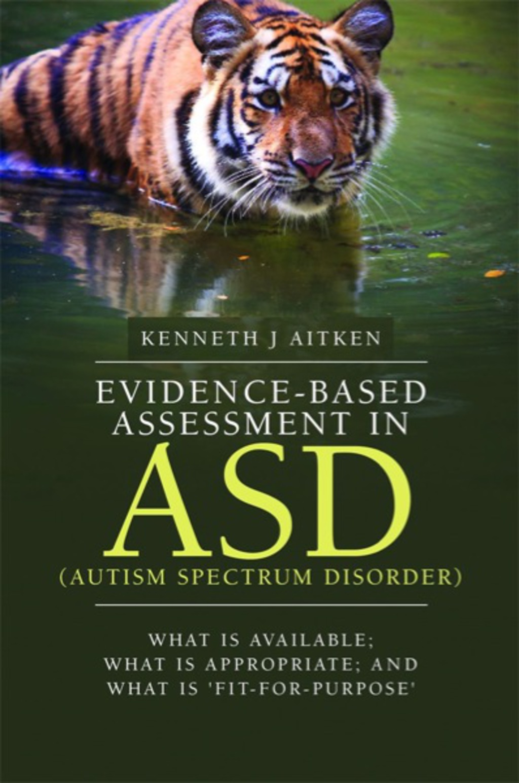Evidence-Based Assessment in ASD (Autism Spectrum Disorder) What Is Available, What Is Appropriate and What Is ‘Fit-for-Purpose' 