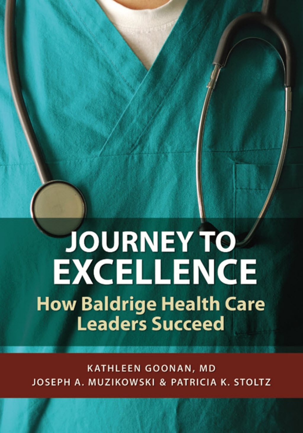 Journey to Excellence How Baldrige Health Care Leaders Succeed 