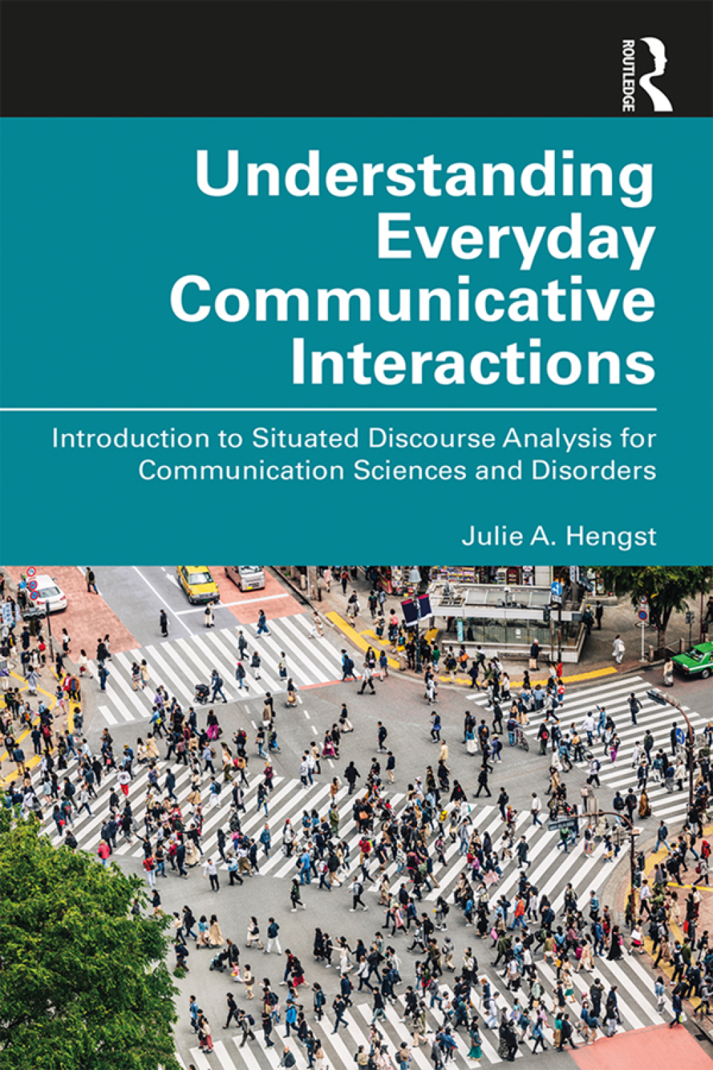 Understanding Everyday Communicative Interactions Introduction to Situated Discourse Analysis for Communication Sciences and Disorders 1st Edition