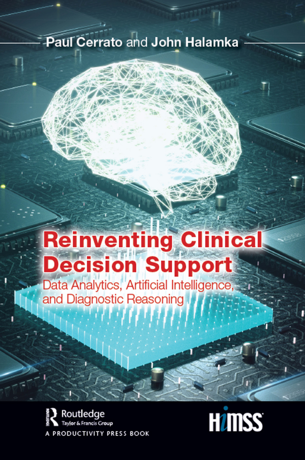 Reinventing Clinical Decision Support Data Analytics, Artificial Intelligence, and Diagnostic Reasoning 1st Edition