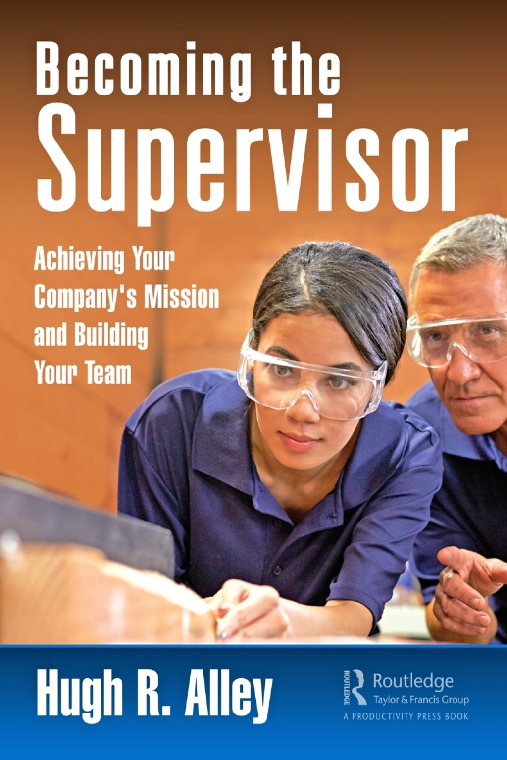 Becoming the Supervisor Achieving Your Company's Mission and Building Your Team 1st Edition