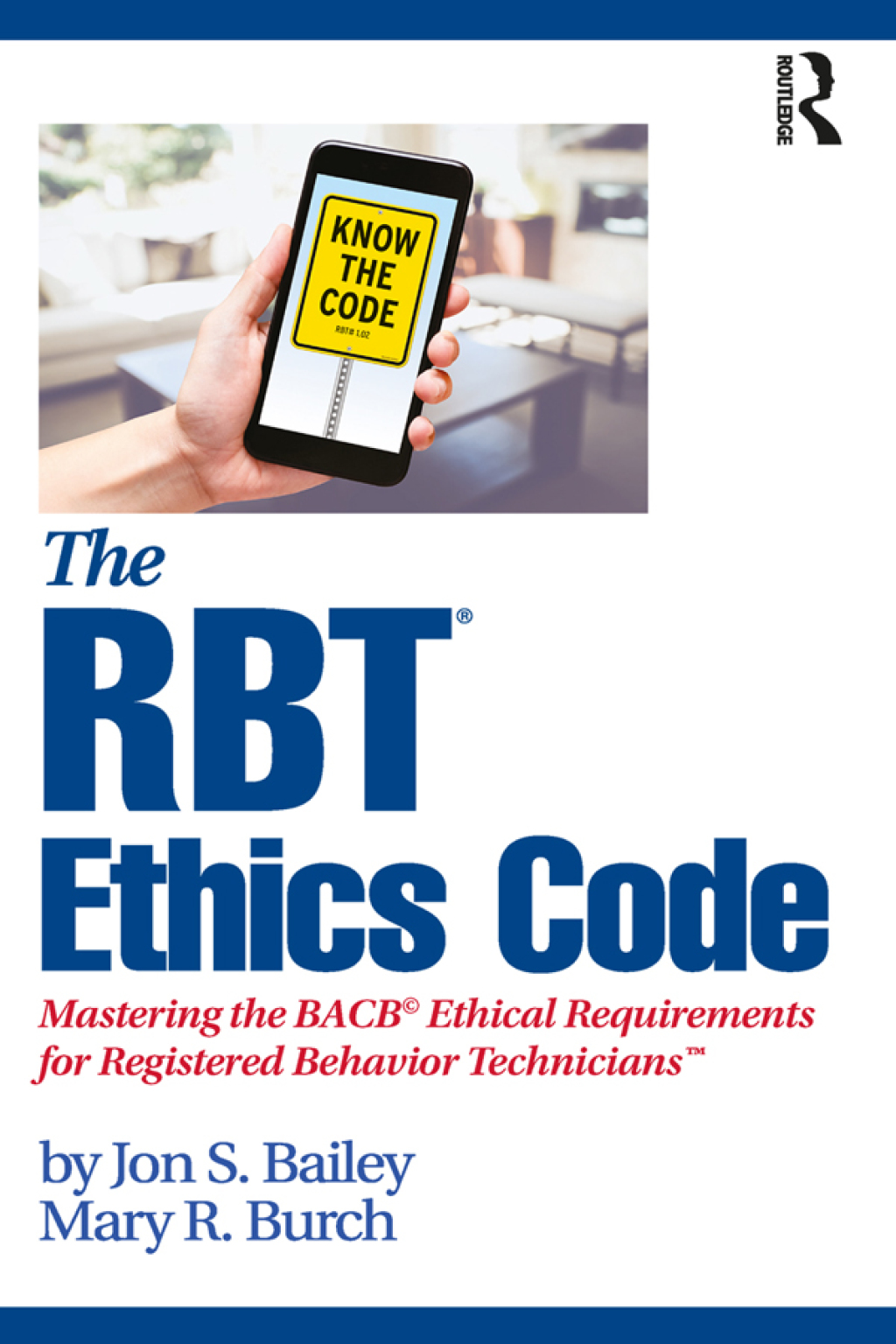 The RBT® Ethics Code Mastering the BACB© Ethical Requirements for Registered Behavior Technicians™ 1st Edition