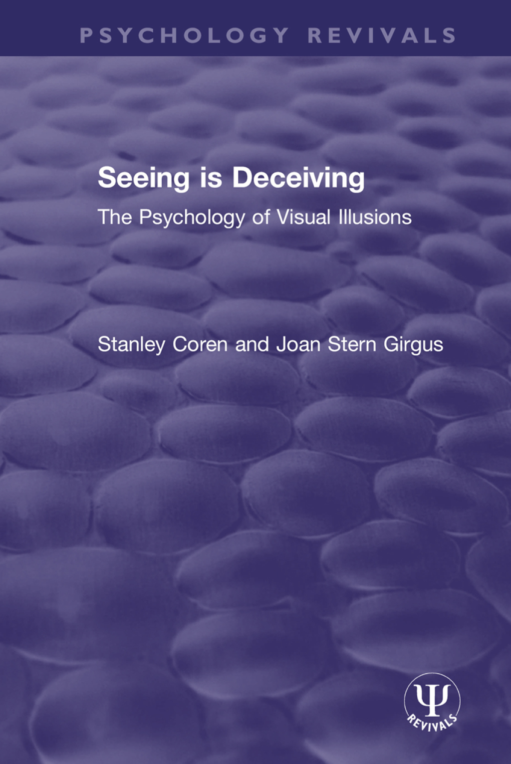 Seeing is Deceiving The Psychology of Visual Illusions 1st Edition