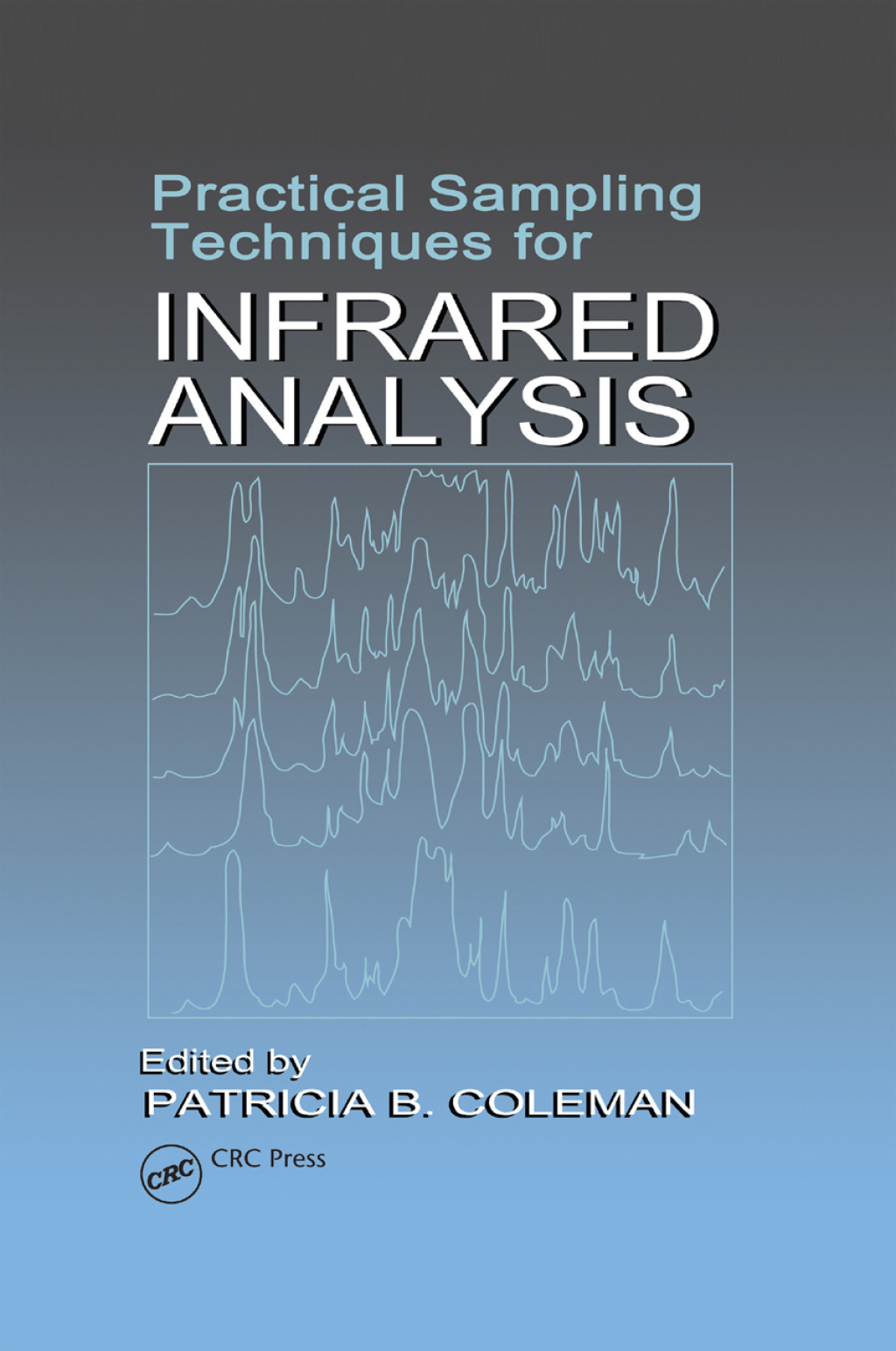 Practical Sampling Techniques for Infrared Analysis 1st Edition