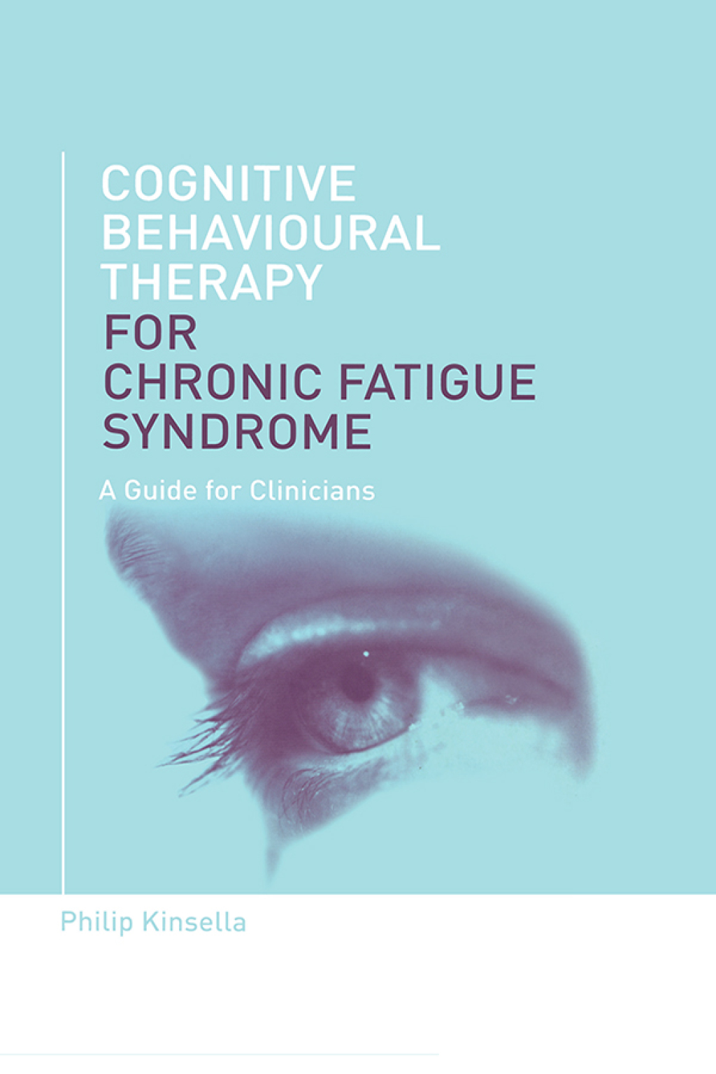 Cognitive Behavioural Therapy for Chronic Fatigue Syndrome A Guide for Clinicians 1st Edition