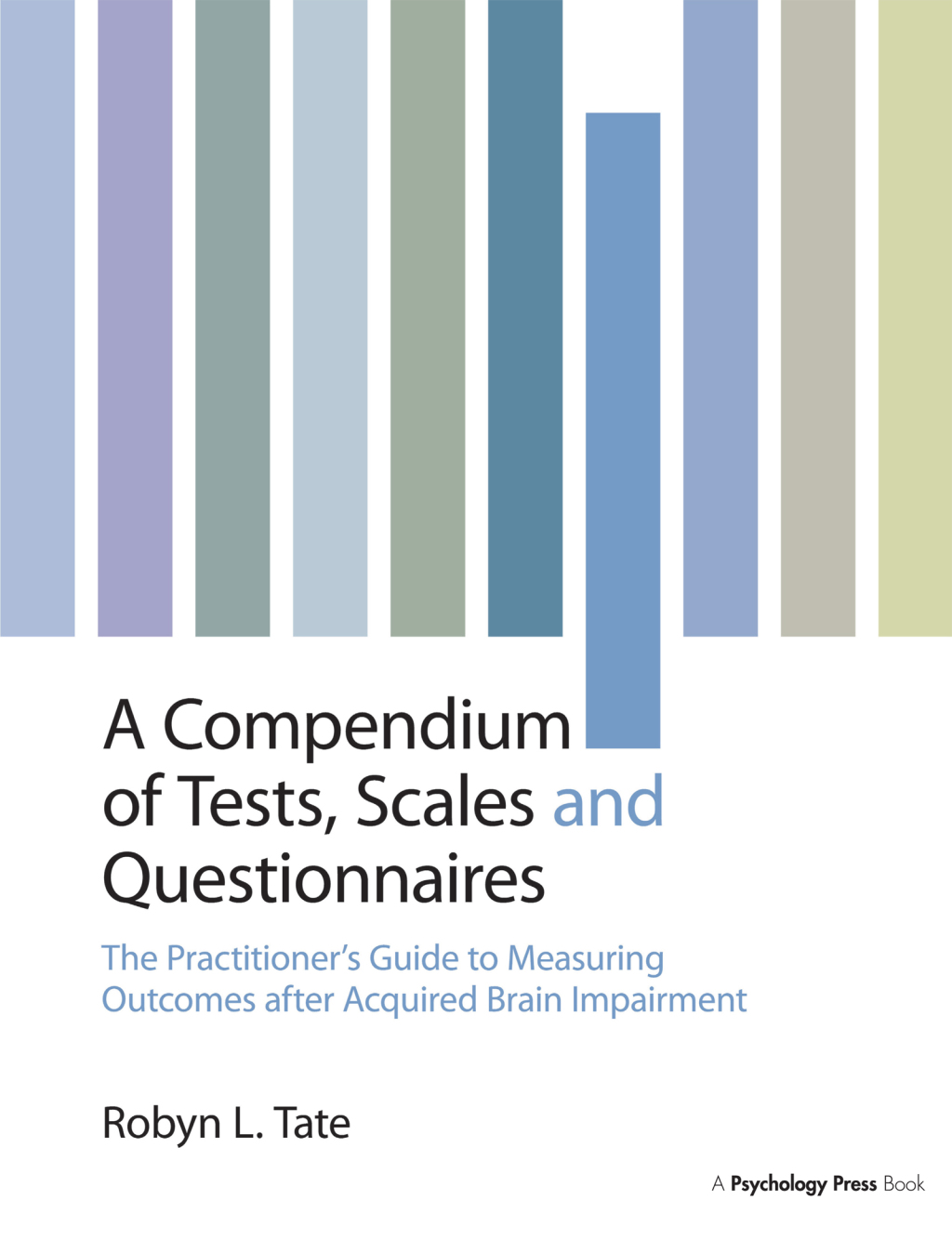 A Compendium of Tests, Scales and Questionnaires The Practitioner's Guide to Measuring Outcomes after Acquired Brain Impairment 1st Edition