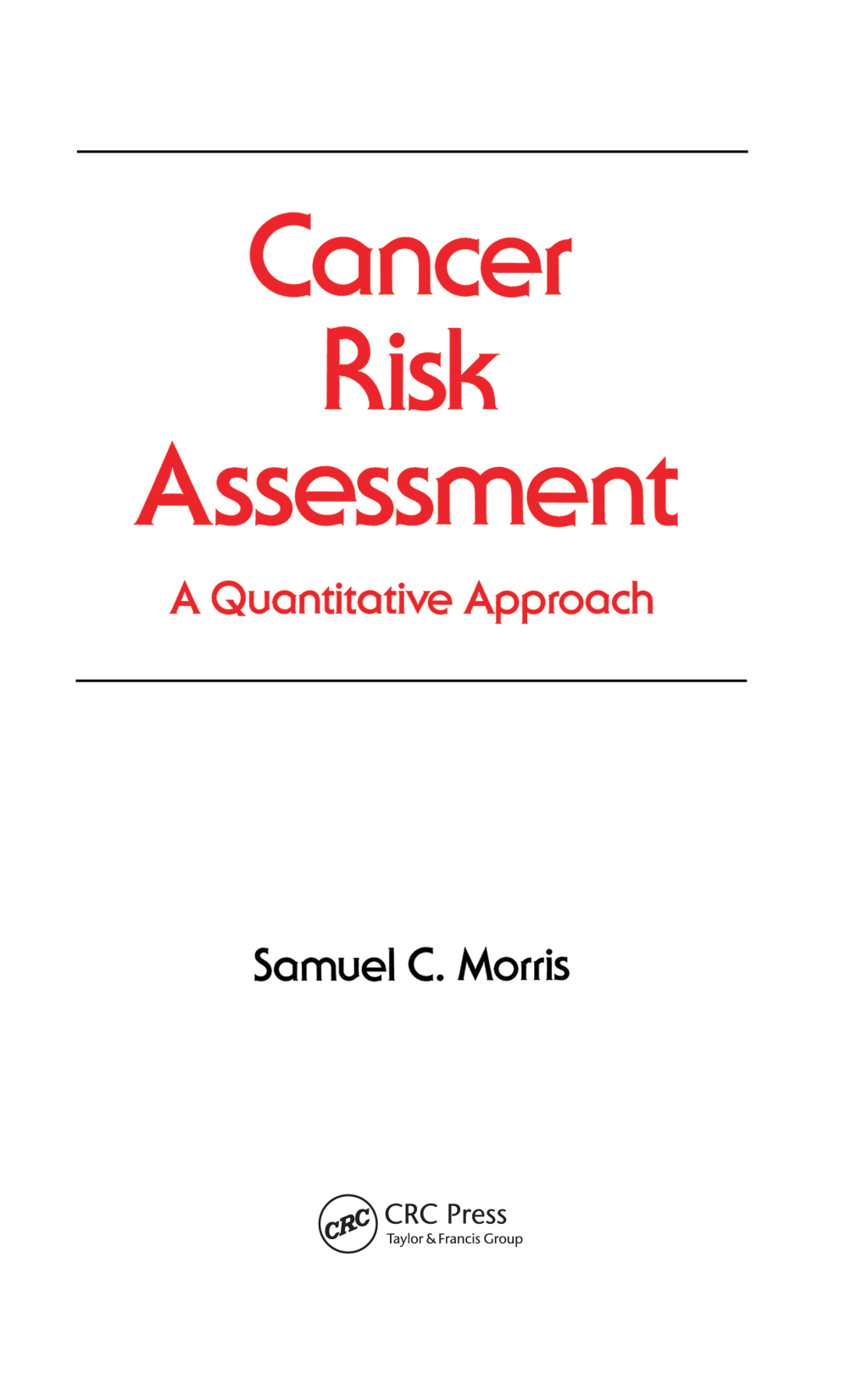 Cancer Risk Assessment A Quantitative Approach 1st Edition