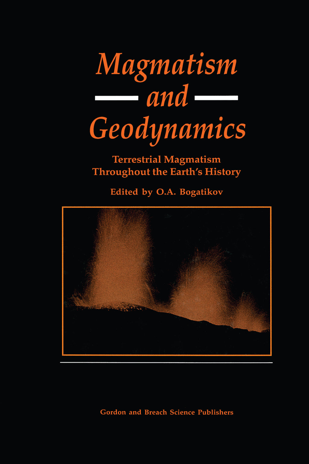 Magmatism and Geodynamics Terrestrail Magmatism Throughout the Earth's History 1st Edition