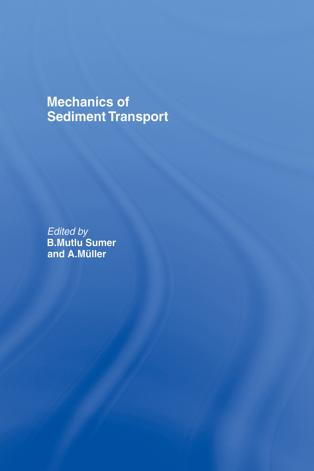 Mechanics of Sediment Transport 1st Edition