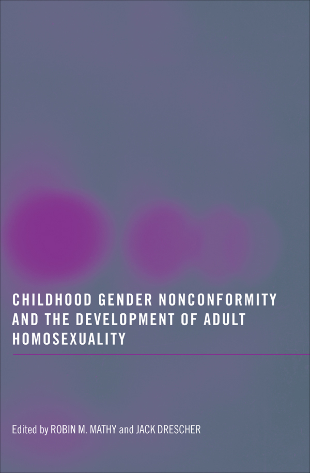 Childhood Gender Nonconformity and the Development of Adult Homosexuality 1st Edition