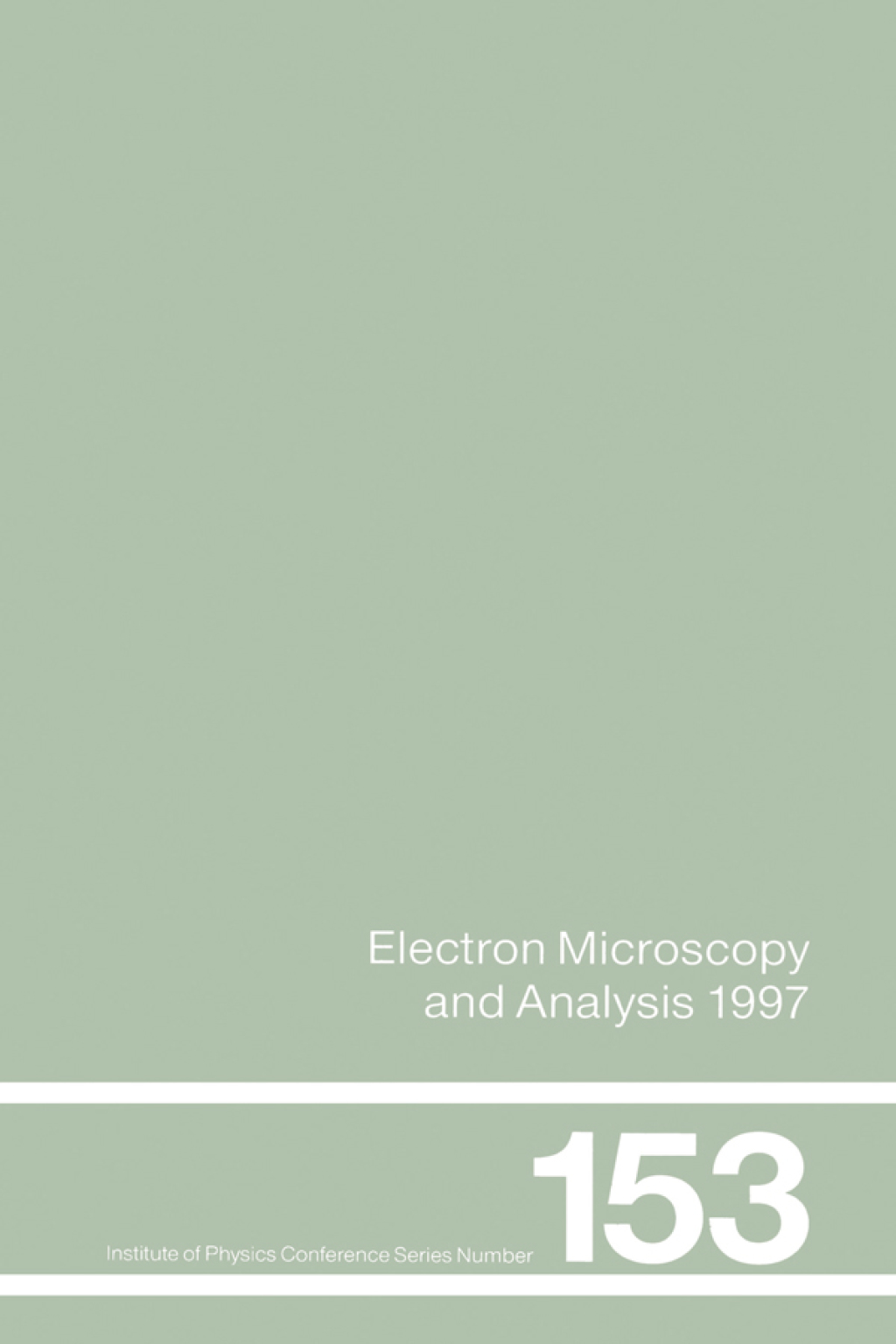 Electron Microscopy and Analysis 1997, Proceedings of the Institute of Physics Electron Microscopy and Analysis Group Conference, University of Cambridge, 2-5 September 1997 1st Edition