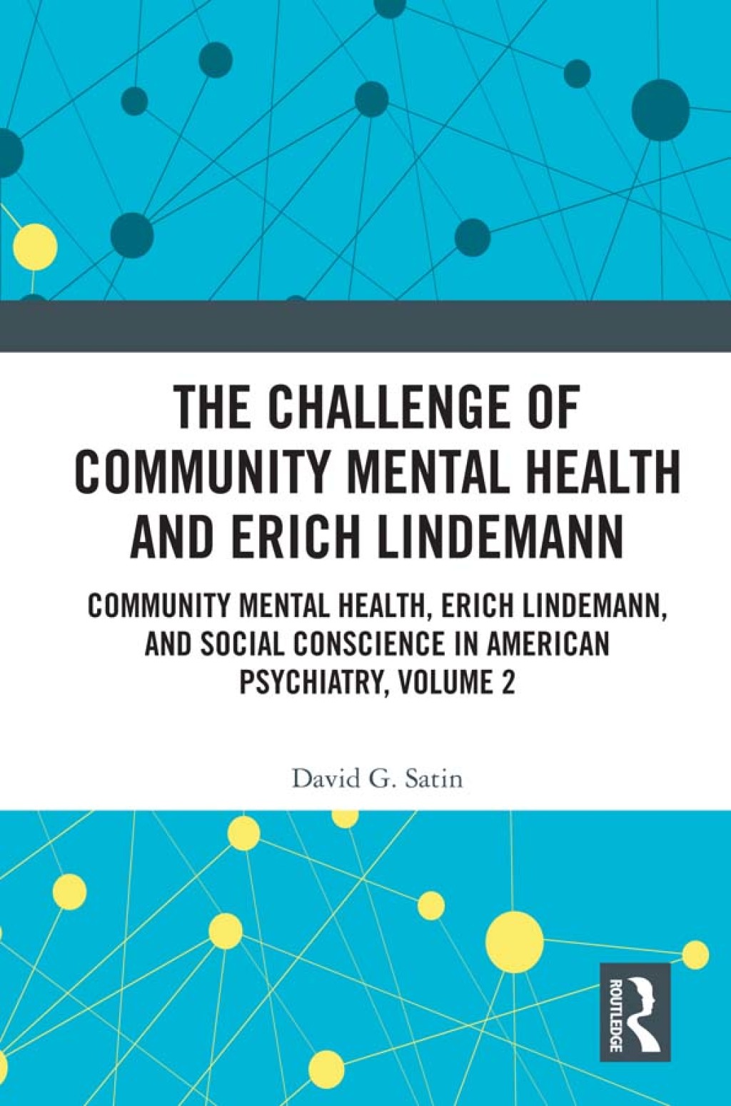 The Challenge of Community Mental Health and Erich Lindemann Community Mental Health, Erich Lindemann, and Social Conscience in American Psychiatry, Volume 2 1st Edition