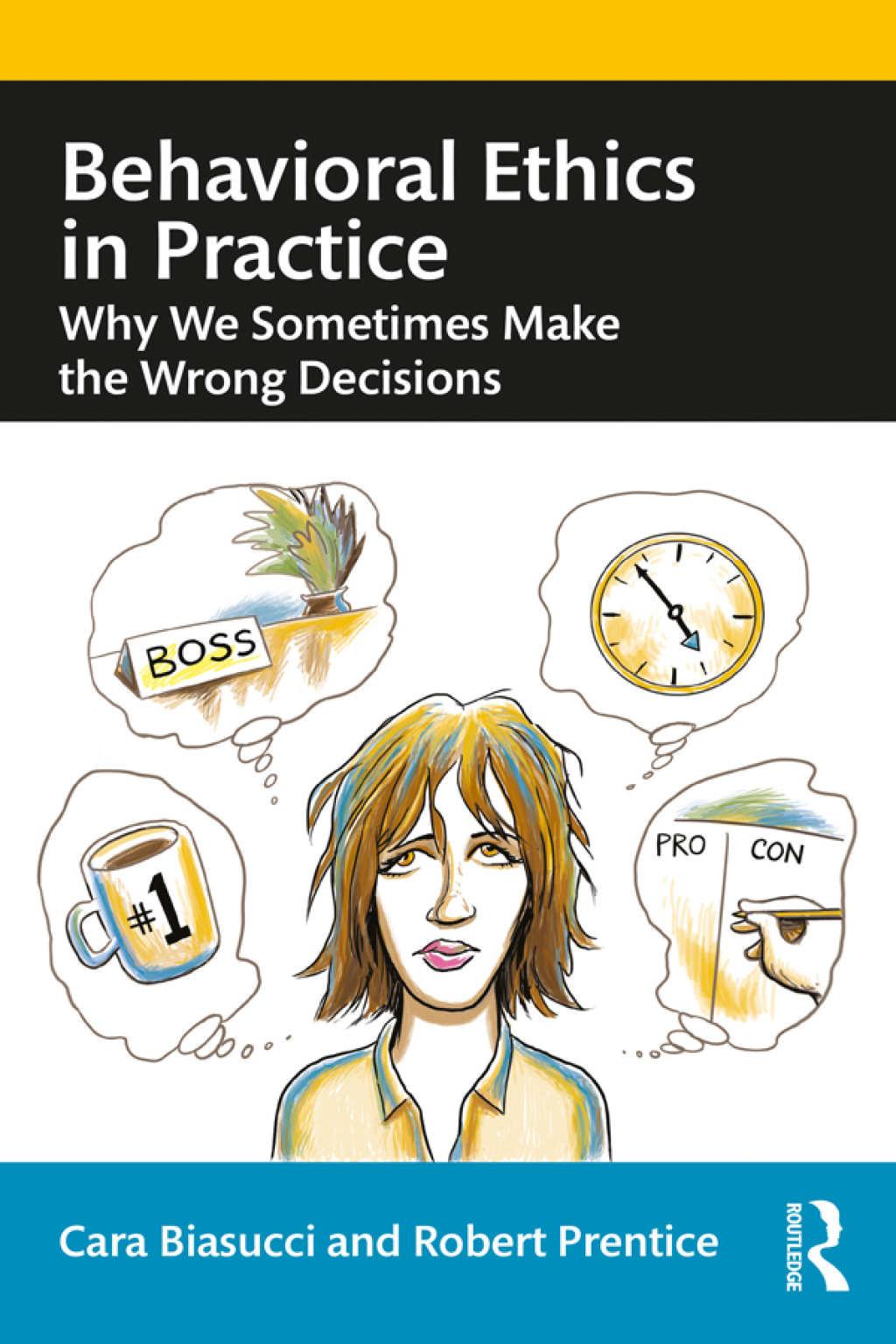 Behavioral Ethics in Practice Why We Sometimes Make the Wrong Decisions 1st Edition