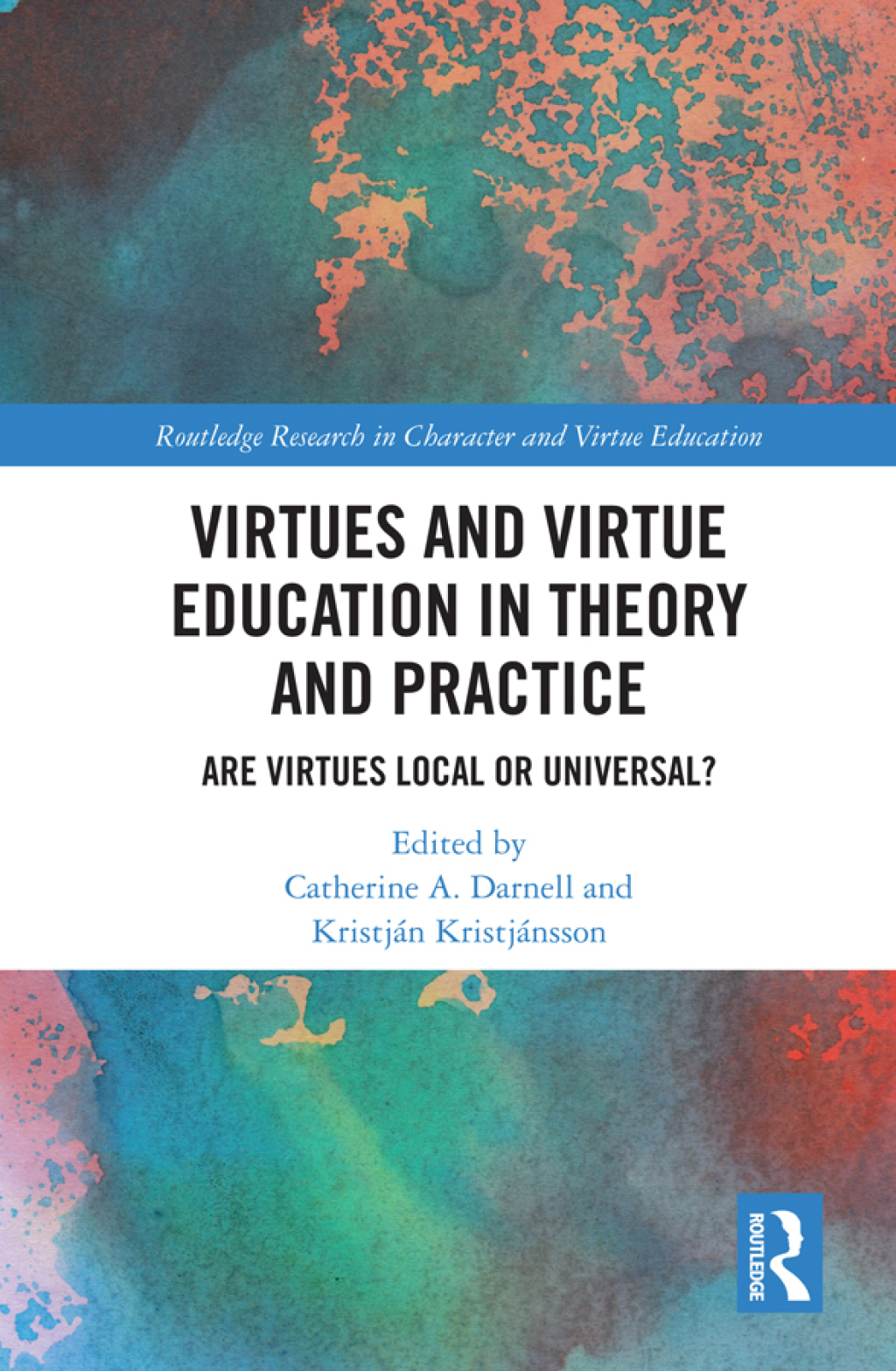 Virtues and Virtue Education in Theory and Practice Are Virtues Local or Universal? 1st Edition