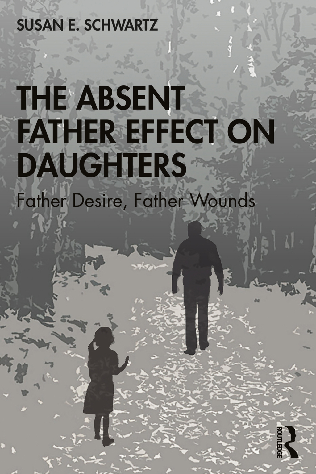 The Absent Father Effect on Daughters Father Desire, Father Wounds 1st Edition