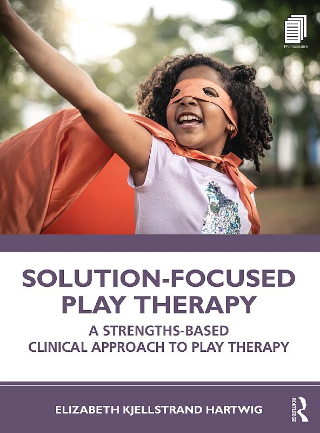 Solution-Focused Play Therapy A Strengths-Based Clinical Approach to Play Therapy 1st Edition