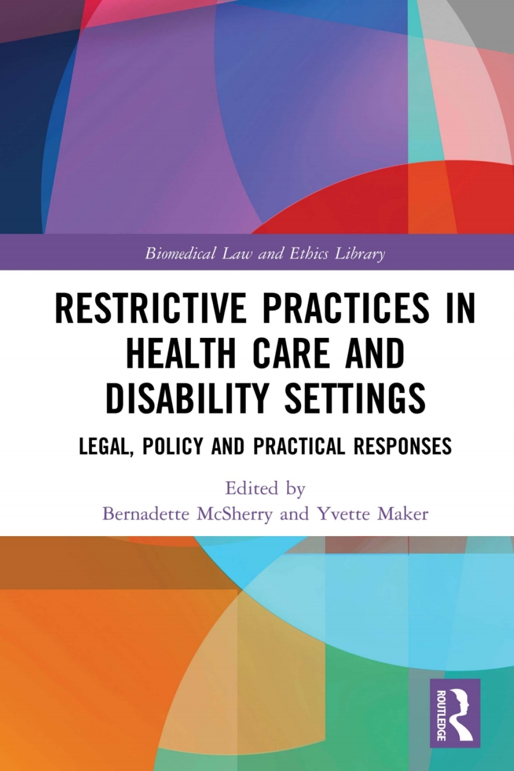 Restrictive Practices in Health Care and Disability Settings Legal, Policy and Practical Responses 1st Edition