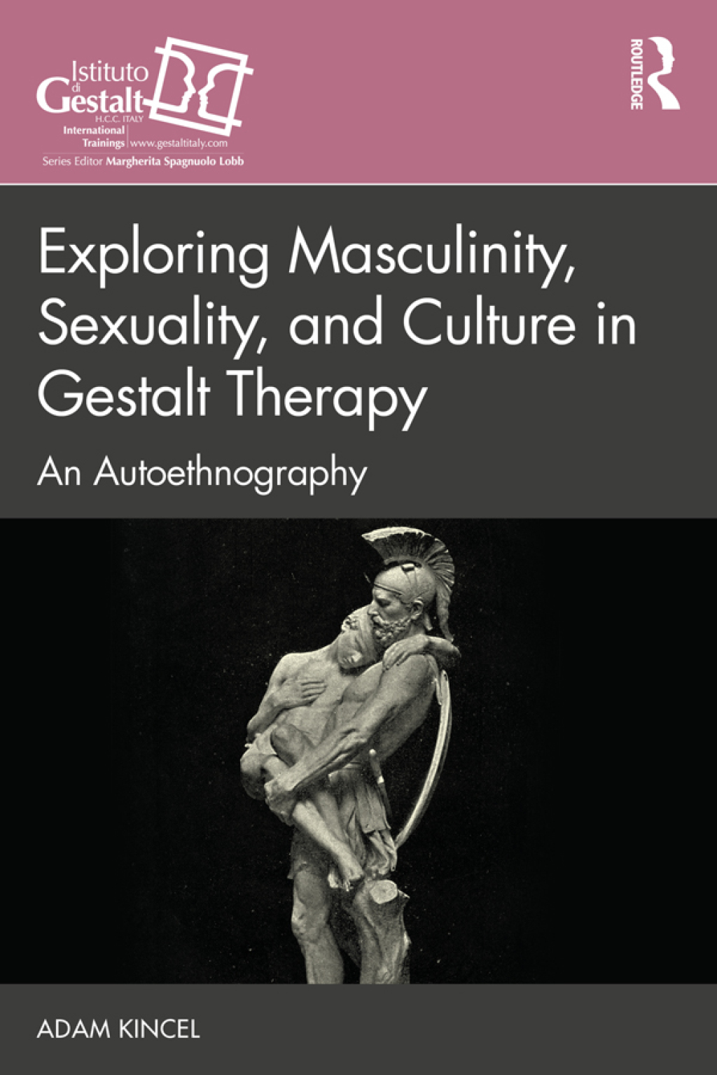 Exploring Masculinity, Sexuality, and Culture in Gestalt Therapy An Autoethnography 1st Edition