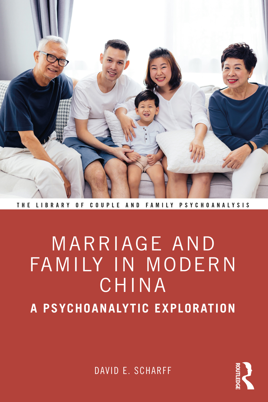 Marriage and Family in Modern China A Psychoanalytic Exploration 1st Edition