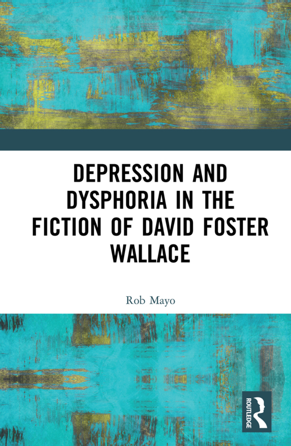 Depression and Dysphoria in the Fiction of David Foster Wallace 1st Edition