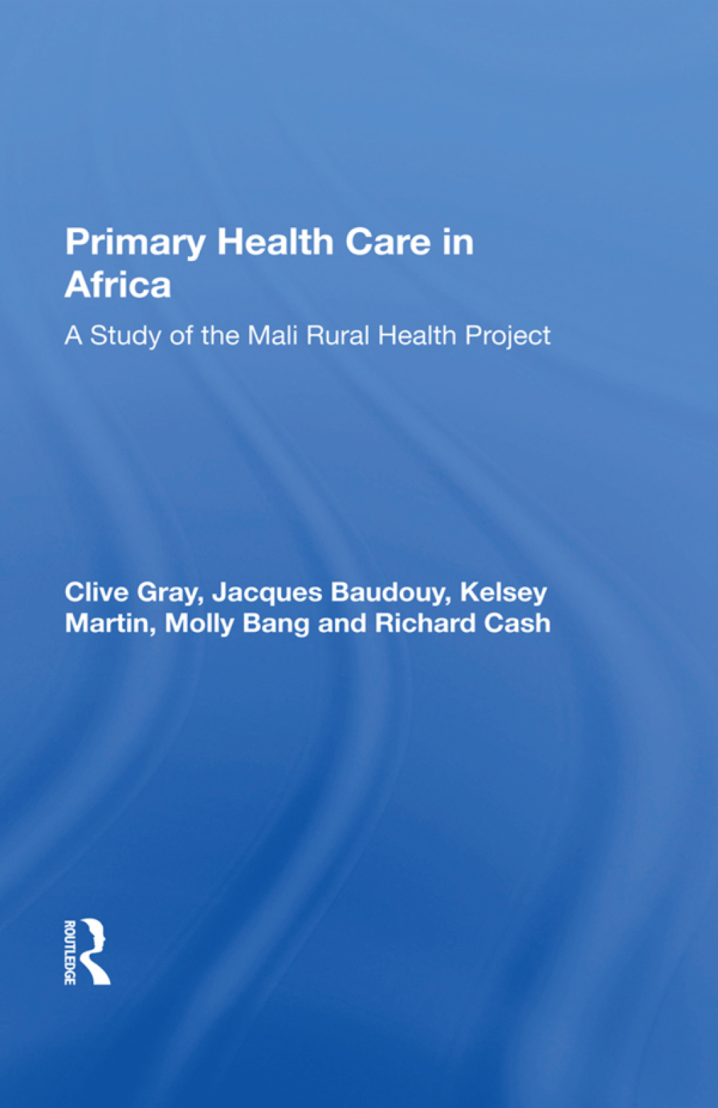 Primary Health Care In Africa A Study Of The Mali Rural Health Project 1st Edition