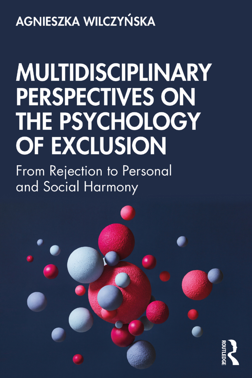 Multidisciplinary Perspectives on the Psychology of Exclusion From Rejection to Personal and Social Harmony 1st Edition