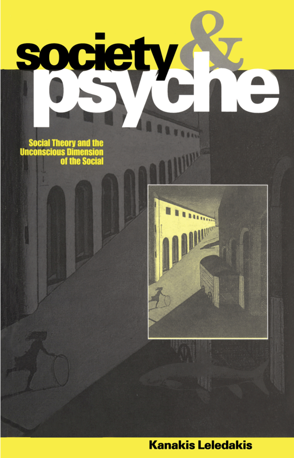 Society and Psyche Social Theory and the Unconscious Dimension of the Social 1st Edition