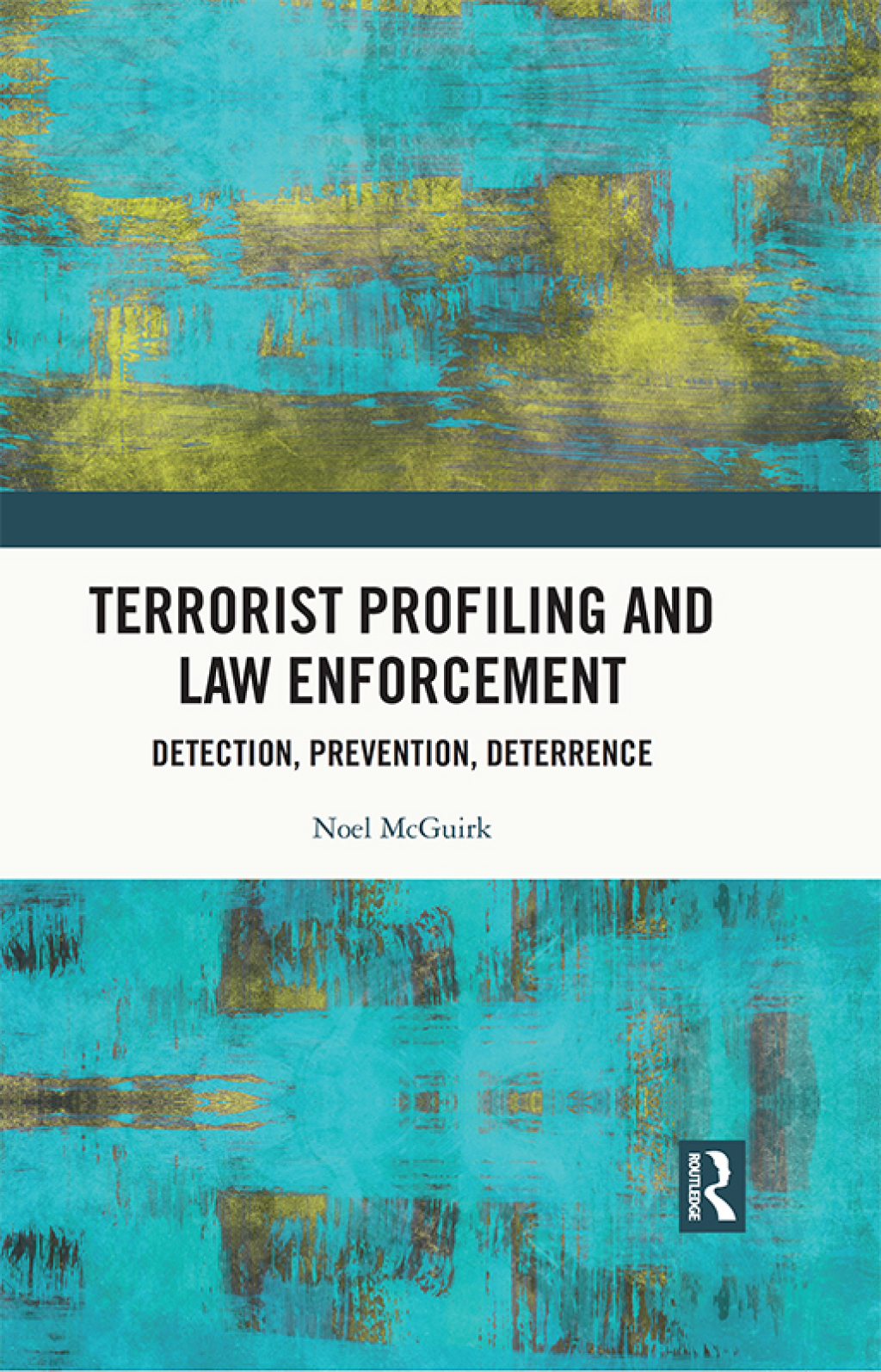 Terrorist Profiling and Law Enforcement Detection, Prevention, Deterrence 1st Edition