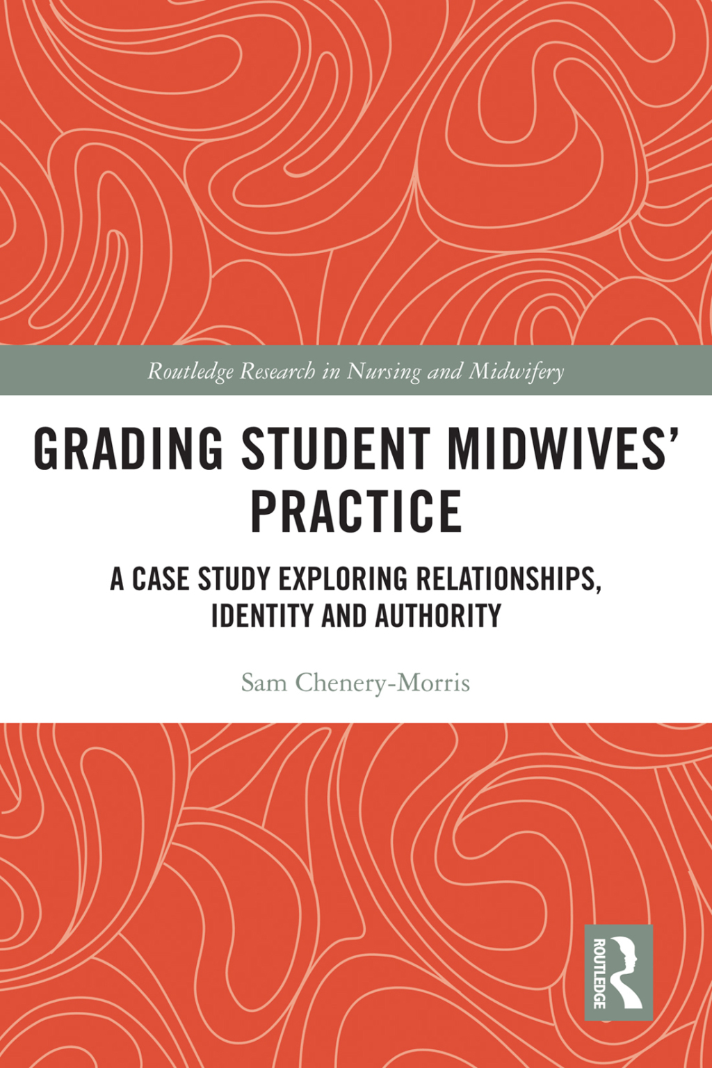 Grading Student Midwives’ Practice A Case Study Exploring Relationships, Identity and Authority 1st Edition