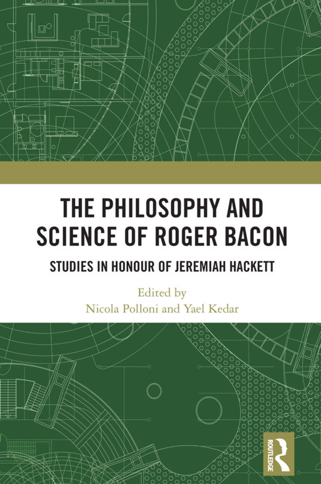 The Philosophy and Science of Roger Bacon Studies in Honour of Jeremiah Hackett 1st Edition