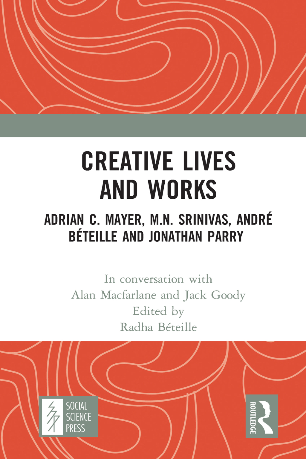 Creative Lives and Works Adrian C. Mayer, M.N. Srinivas, André Béteille and Johnathan Parry 1st Edition