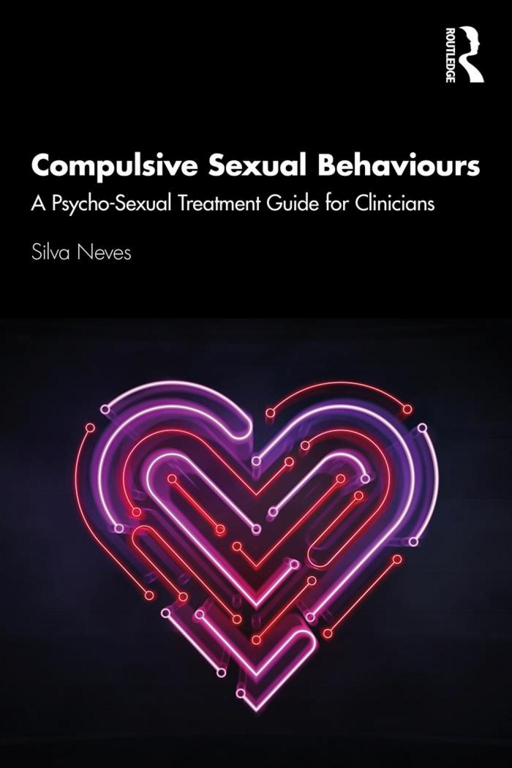 Compulsive Sexual Behaviours A Psycho-Sexual Treatment Guide for Clinicians 1st Edition
