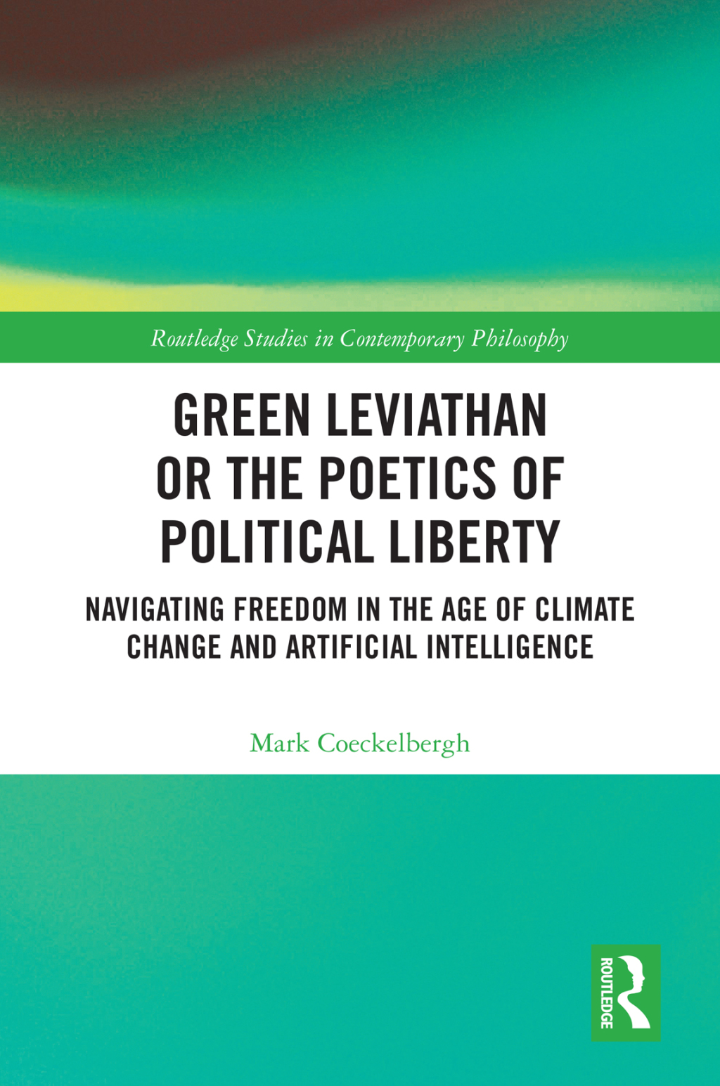 Green Leviathan or the Poetics of Political Liberty Navigating Freedom in the Age of Climate Change and Artificial Intelligence 1st Edition