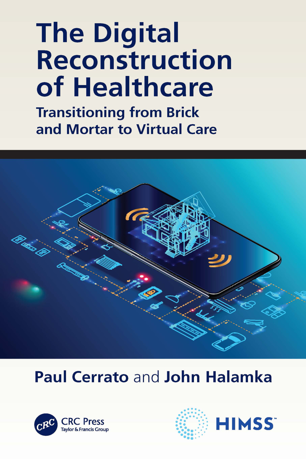 The Digital Reconstruction of Healthcare Transitioning from Brick and Mortar to Virtual Care 1st Edition