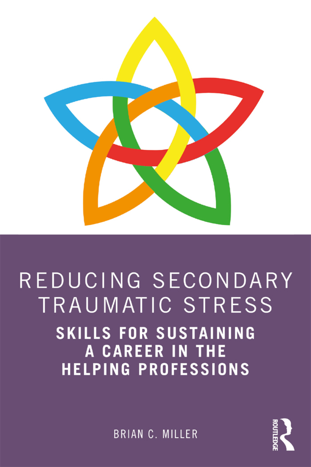 Reducing Secondary Traumatic Stress Skills for Sustaining a Career in the Helping Professions 1st Edition