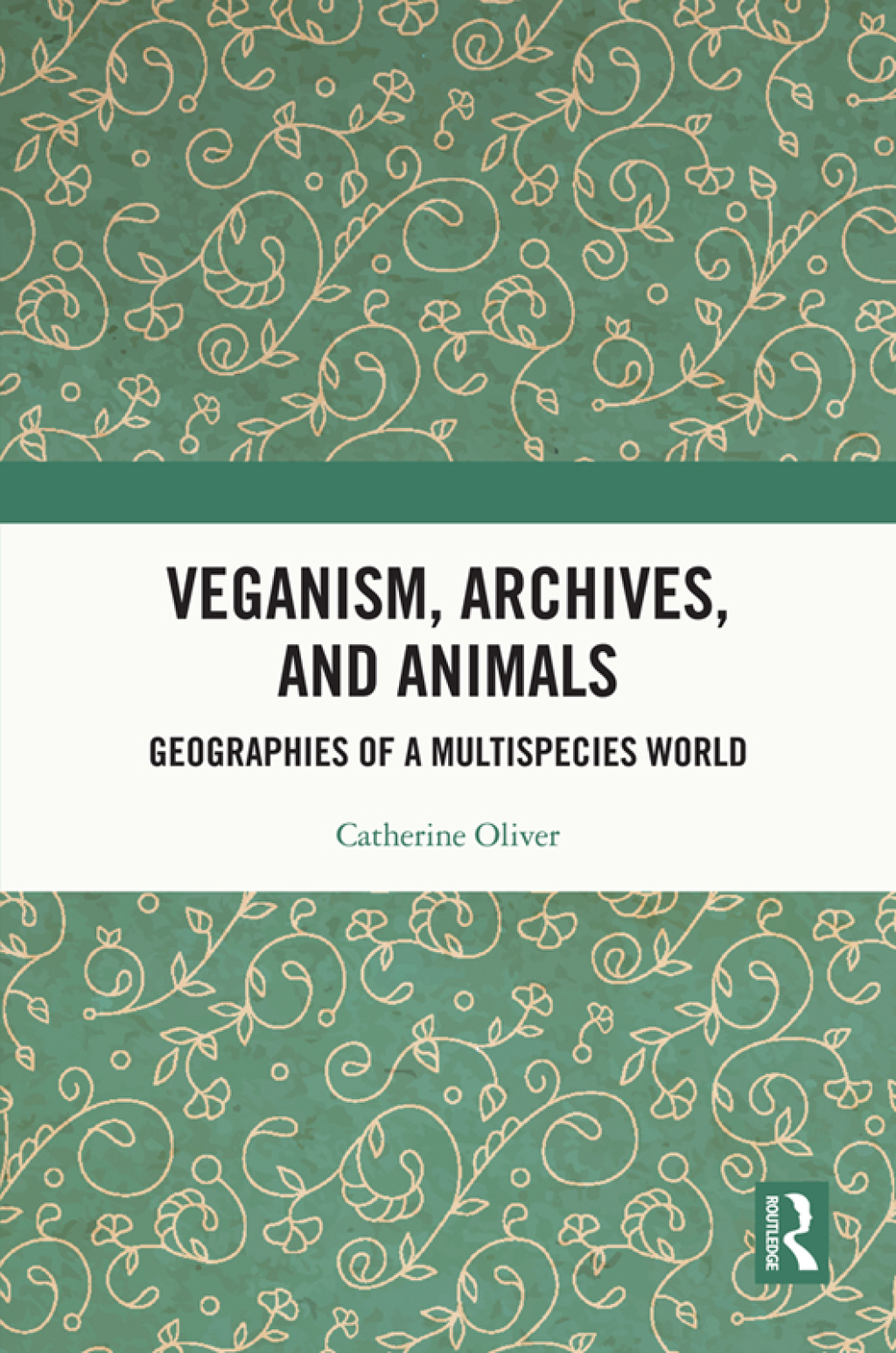 Veganism, Archives, and Animals Geographies of a Multispecies World 1st Edition