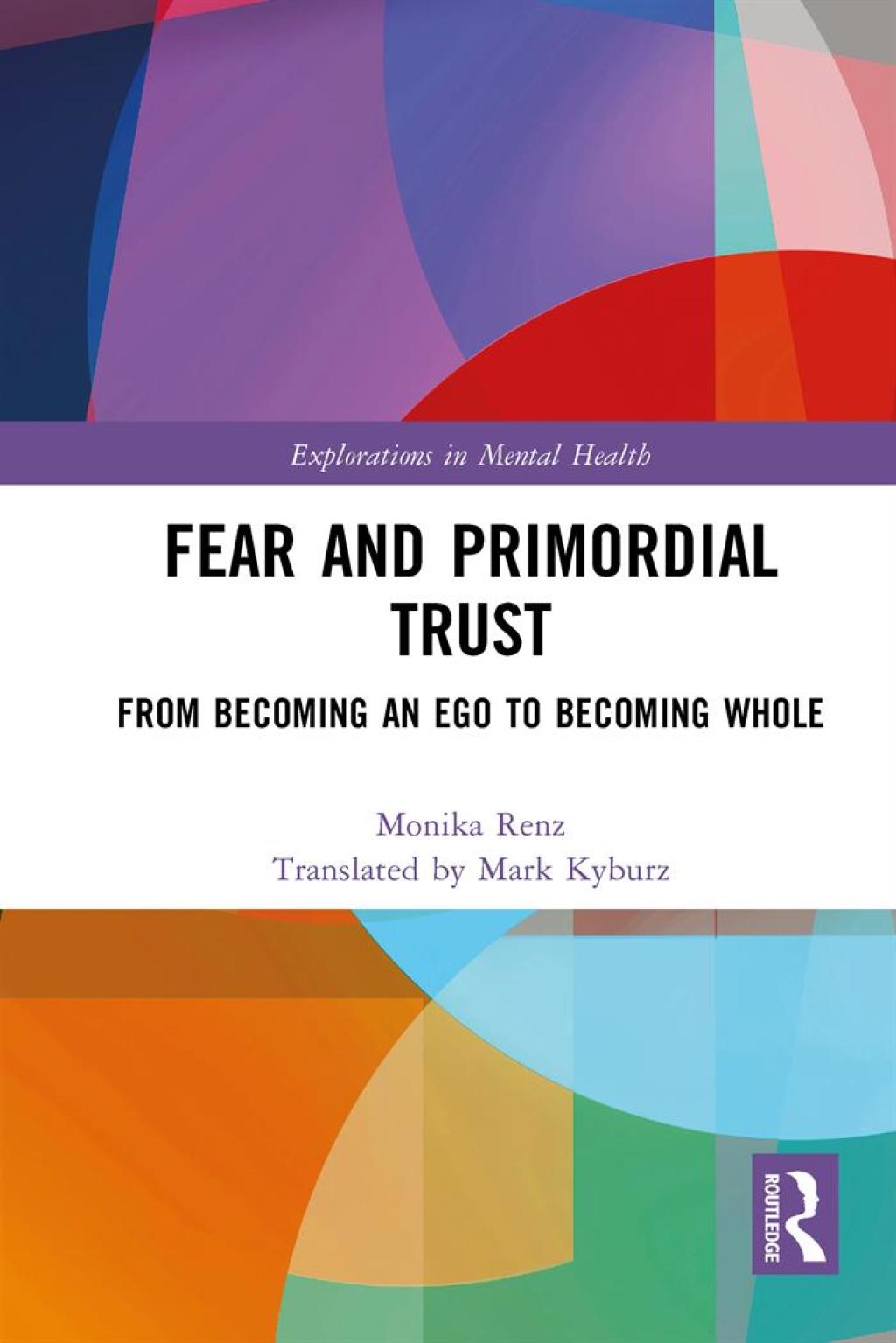 Fear and Primordial Trust From Becoming an Ego to Becoming Whole 1st Edition