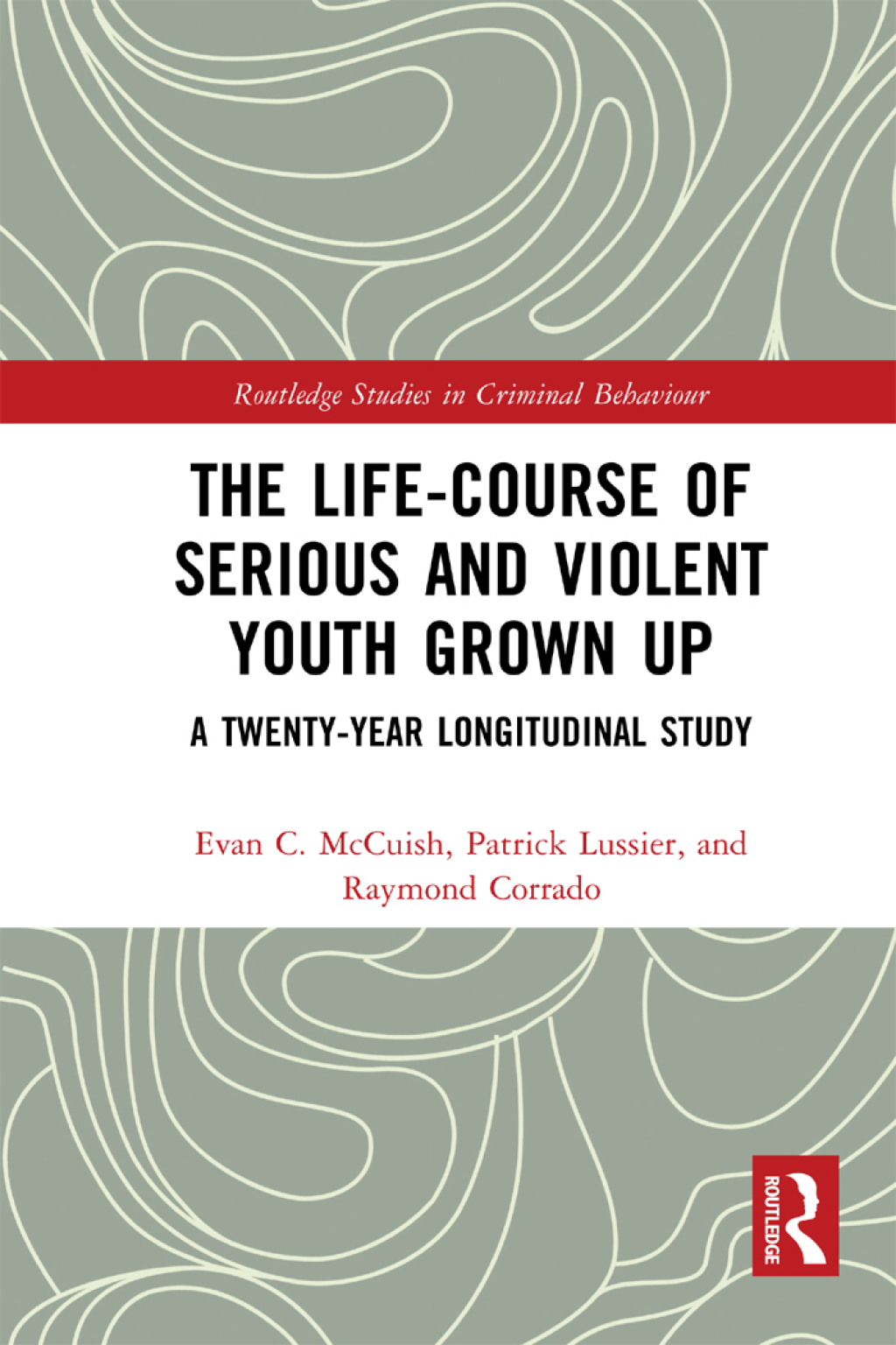 The Life-Course of Serious and Violent Youth Grown Up A Twenty-Year Longitudinal Study 1st Edition