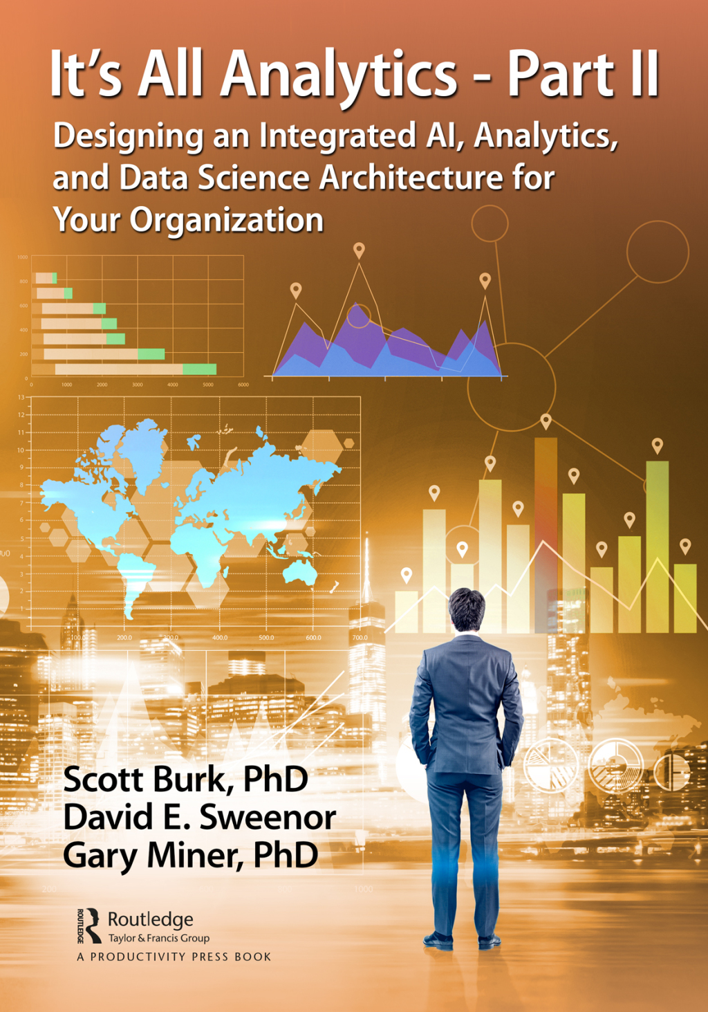 It's All Analytics - Part II Designing an Integrated AI, Analytics, and Data Science Architecture for Your Organization 1st Edition