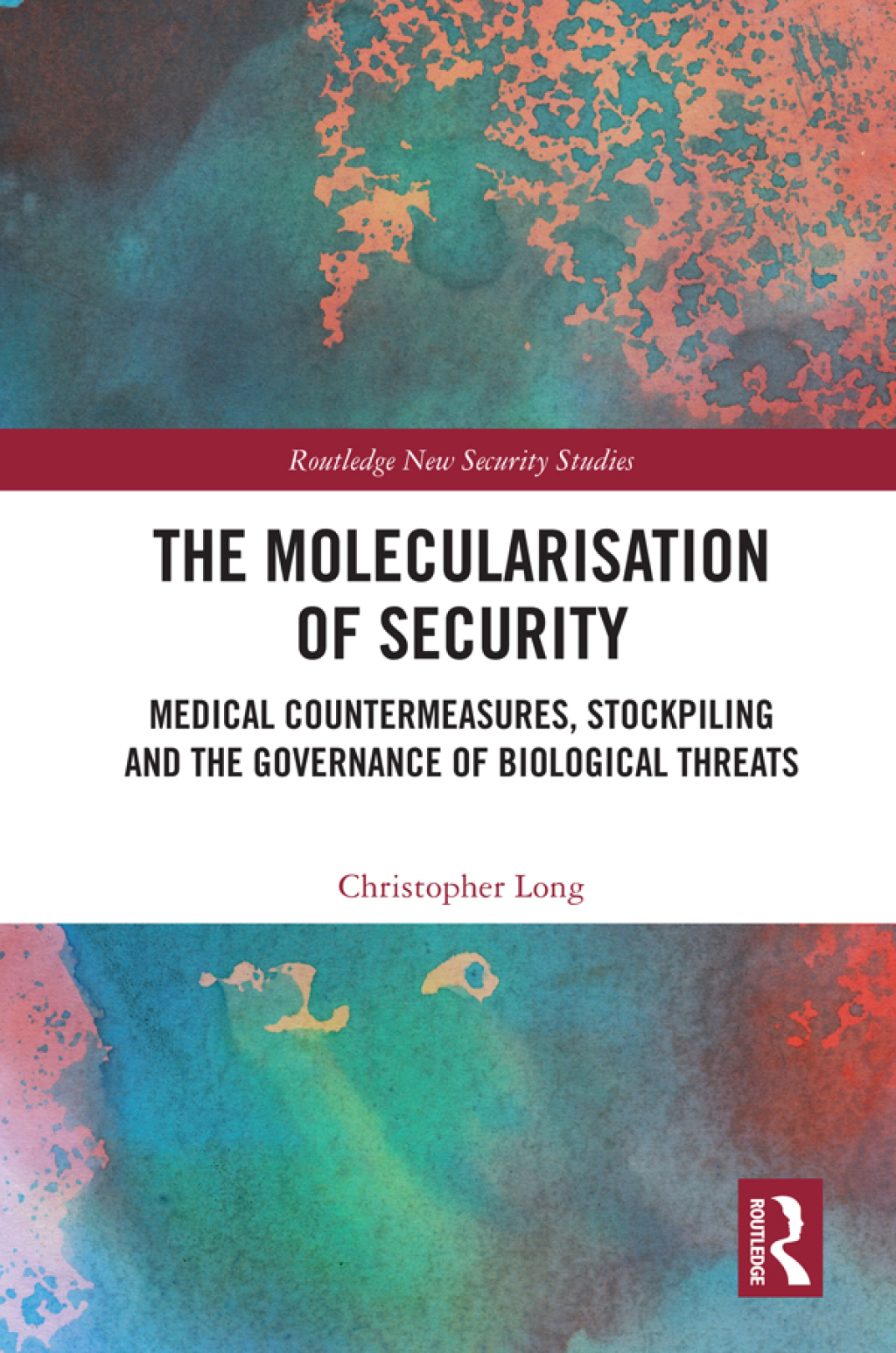 The Molecularisation of Security Medical Countermeasures, Stockpiling and the Governance of Biological Threats 1st Edition
