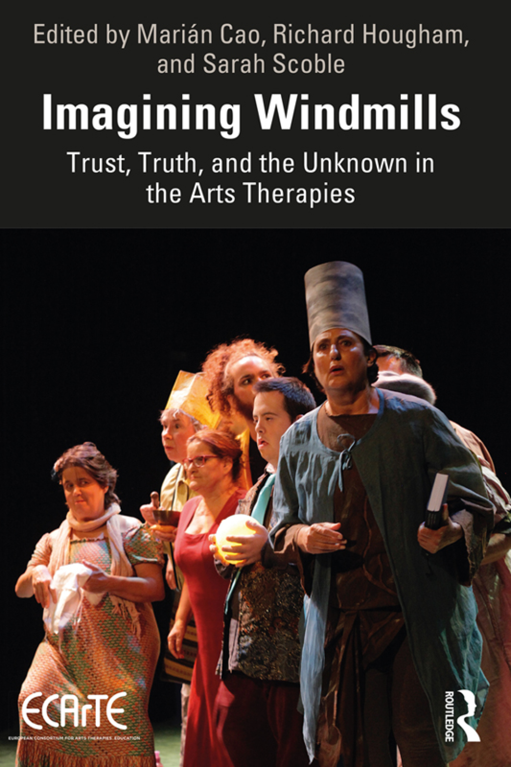 Imagining Windmills Trust, Truth, and the Unknown in the Arts Therapies 1st Edition
