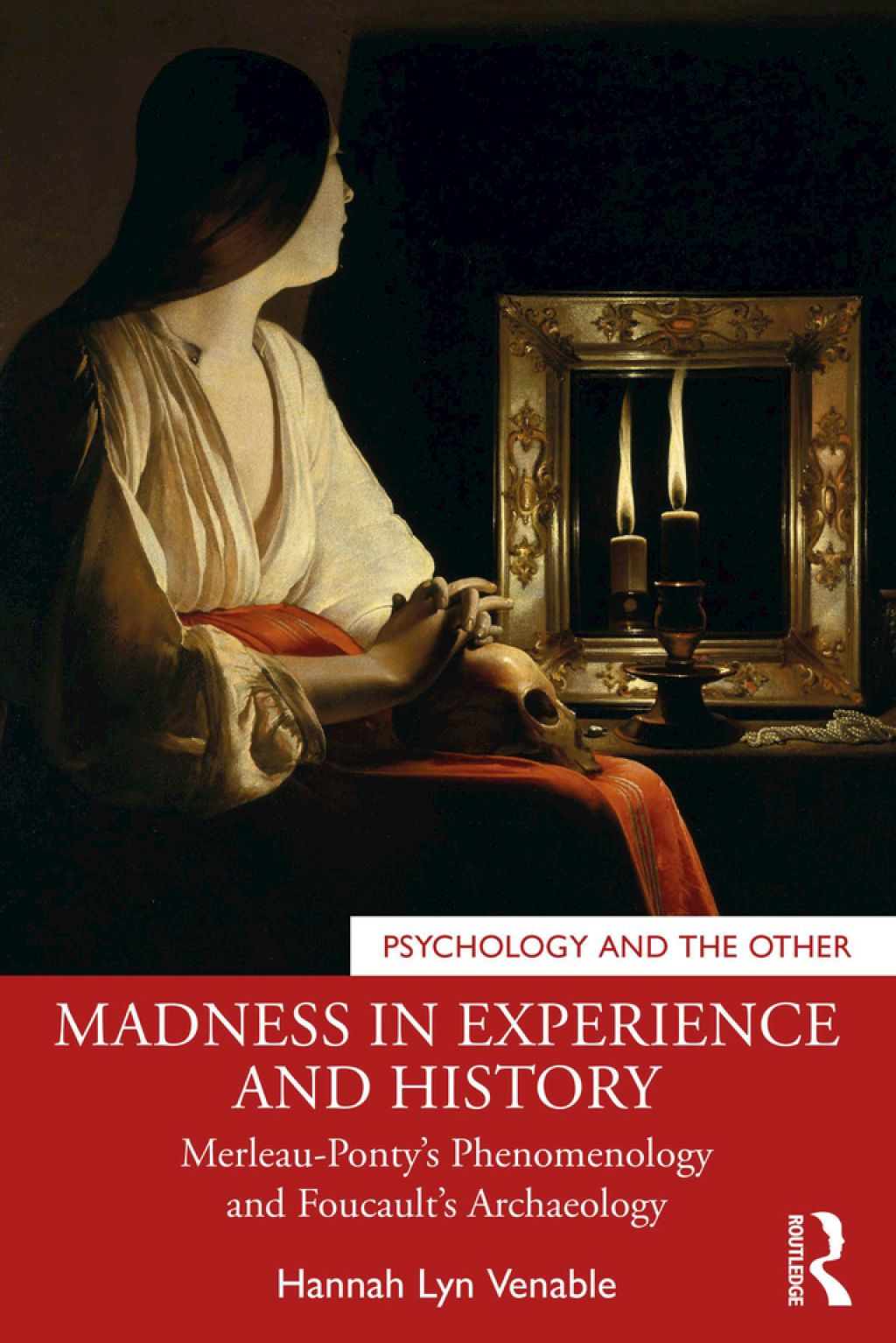 Madness in Experience and History Merleau-Ponty’s Phenomenology and Foucault’s Archaeology 1st Edition
