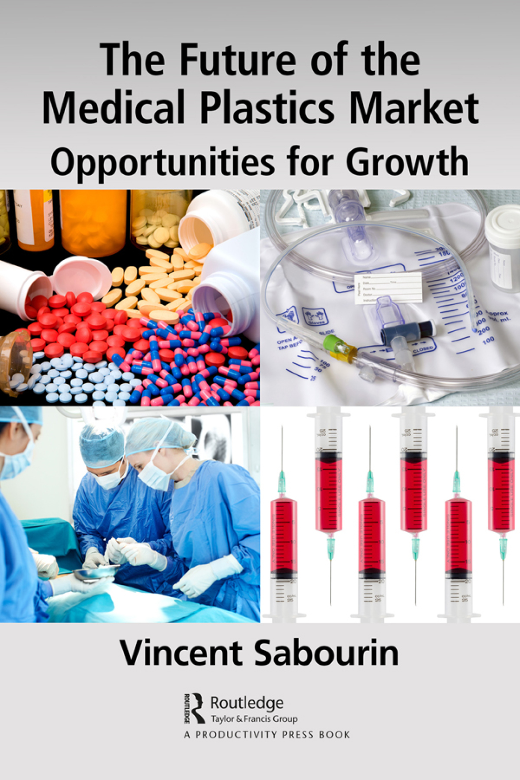 The Future of the Medical Plastics Market Opportunities for Growth 1st Edition