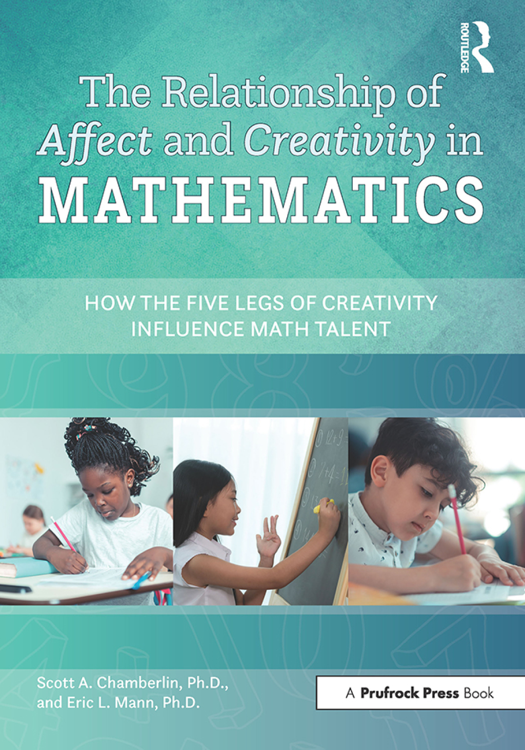 The Relationship of Affect and Creativity in Mathematics How the Five Legs of Creativity Influence Math Talent 1st Edition