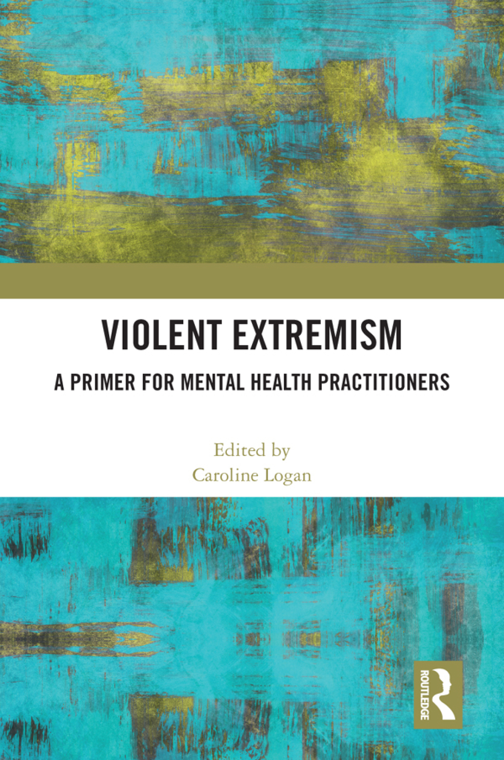 Violent Extremism A Primer for Mental Health Practitioners 1st Edition