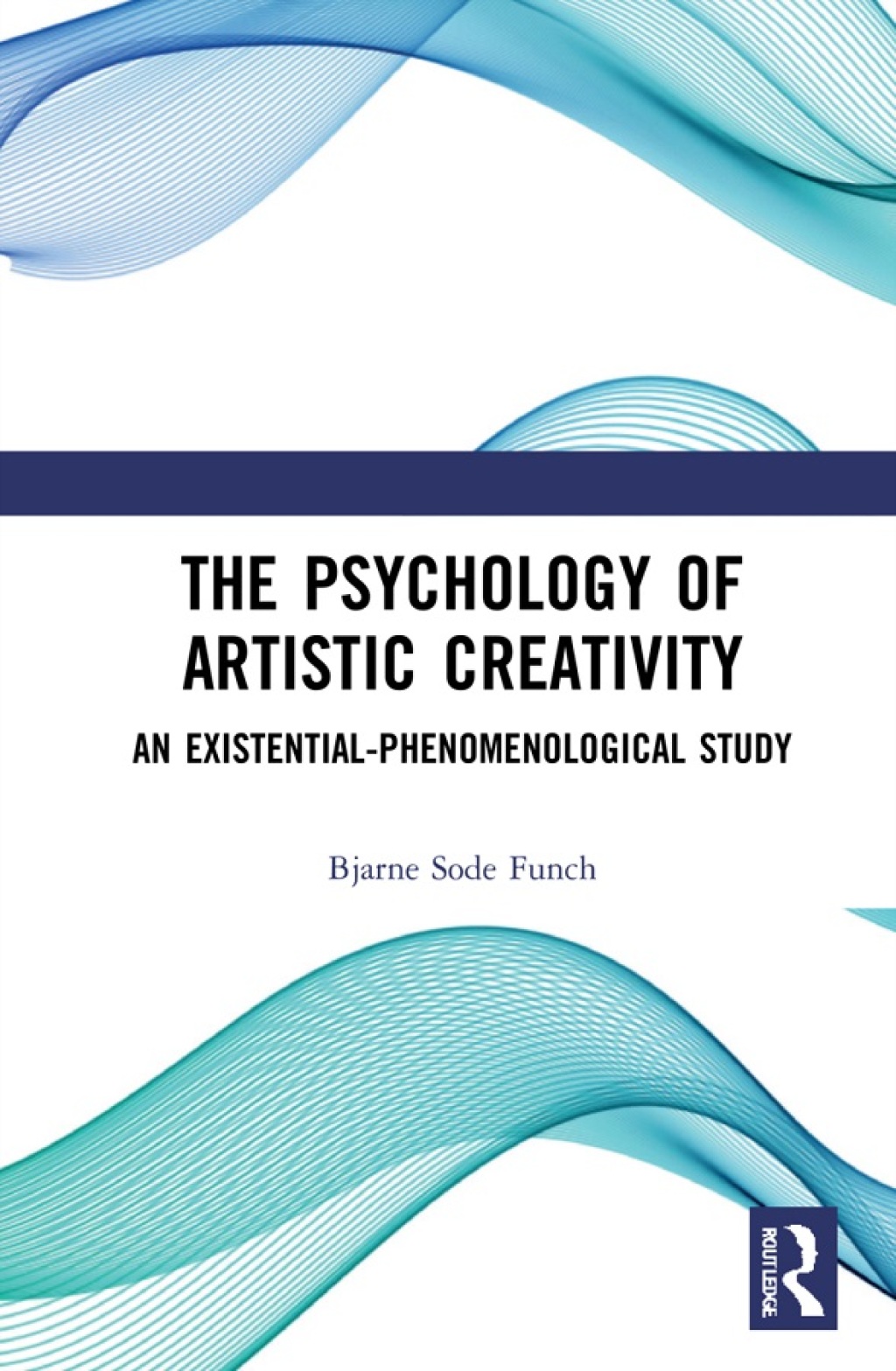 The Psychology of Artistic Creativity An Existential-Phenomenological Study 1st Edition
