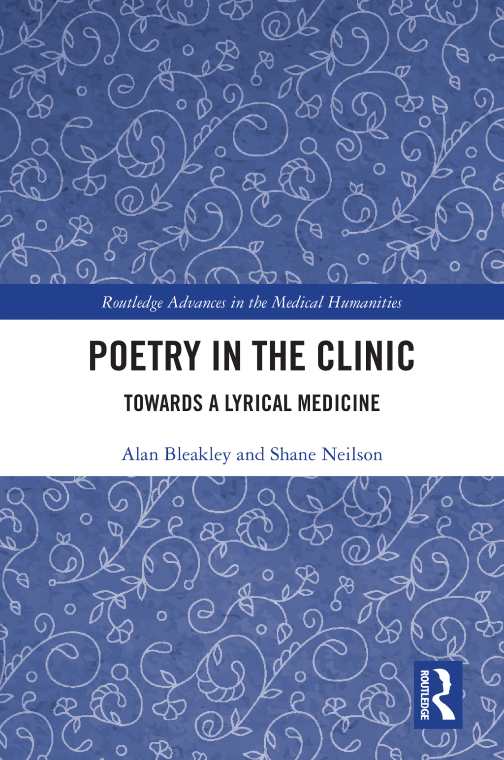 Poetry in the Clinic Towards a Lyrical Medicine 1st Edition