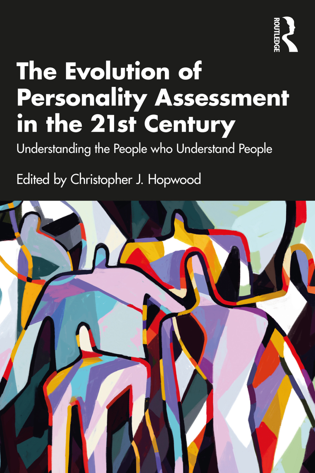 The Evolution of Personality Assessment in the 21st Century Understanding the People who Understand People 1st Edition